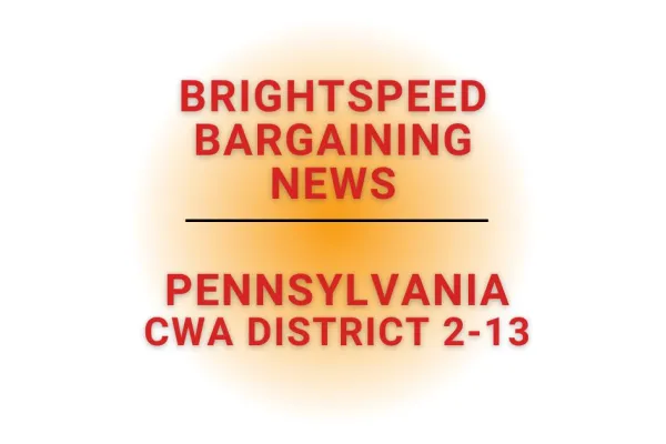 Brightspeed Bargaining New Pennsylvania CWA District 2-13