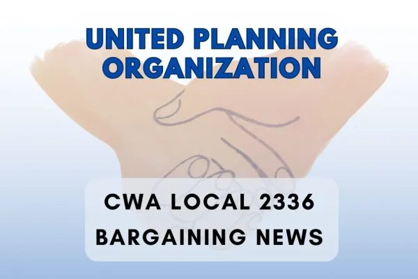 United Planning Organization CWA Local 2336 Bargaining News text