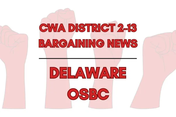 CWA District 2-13 Bargaining News Delaware OSBC