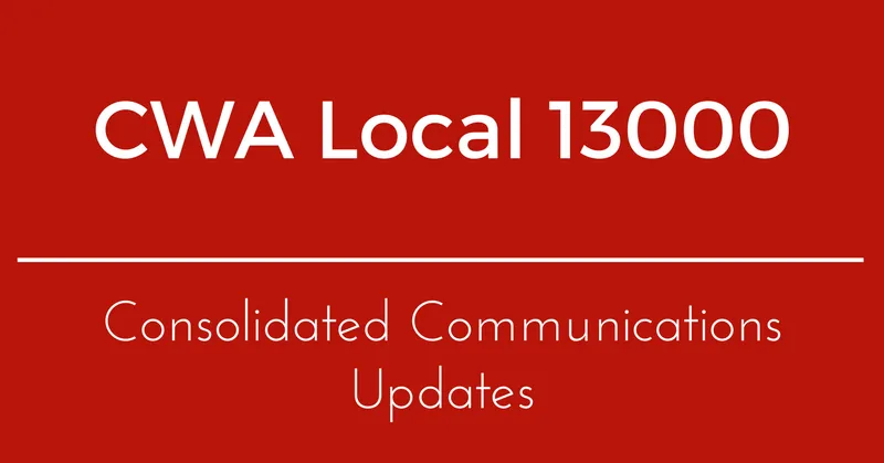 CWA Local 13000 &amp; Consolidated Communications Bargaining Updates